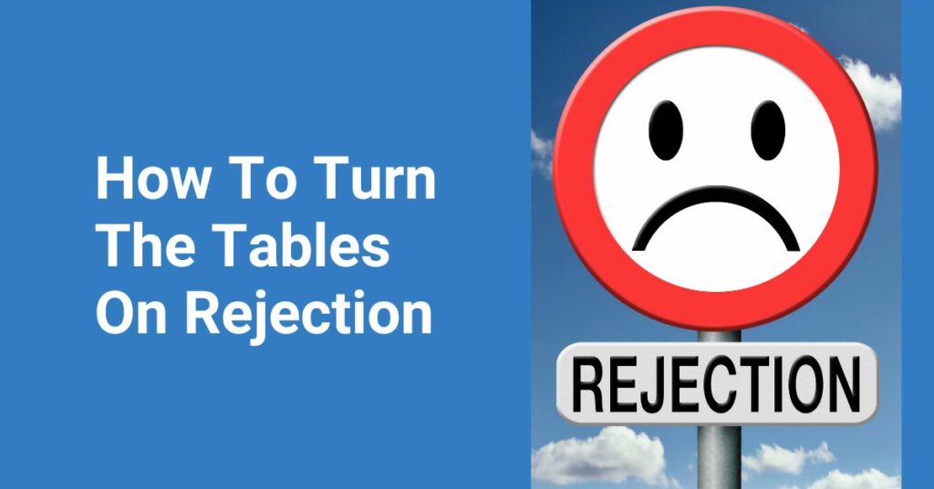 how to turn tables on rejection
